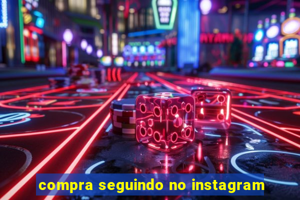 compra seguindo no instagram